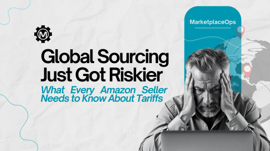 Global Sourcing Just Got Riskier: What Every Seller Needs to Know About Tariffs