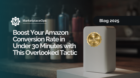 Boost Your Amazon Conversion Rate in Under 30 Minutes with This Overlooked Tactic
